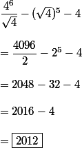 \dfrac{4^6}{\sqrt{4}}-(\sqrt{4})^5-4}
 \\ 
 \\ =\dfrac{4096}{2}-2^5-4
 \\ 
 \\ =2048-32-4
 \\ 
 \\ =2016-4
 \\ 
 \\ =\boxed{2012}